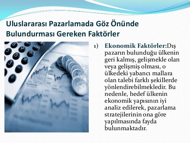 2) Kültürel Faktörler:Bilindiği üzere, her ülke kendine
has birtakım örf, âdet, inanç ve benzeri özelliklere
sahiptir. Bu...