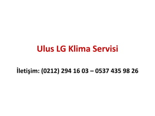 Ulus LG Klima Servisi
İletişim: (0212) 294 16 03 – 0537 435 98 26
 