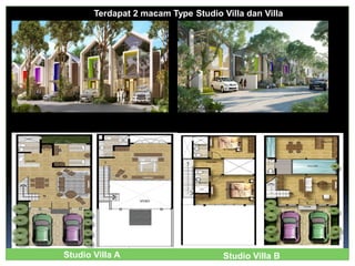 Studio Villa A
Terdapat 2 macam Type Studio Villa dan Villa
Studio Villa B
 