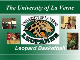 The University of La Verne




   Leopard Basketball
 