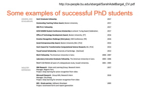 Some examples of successful PhD students
http://cs-people.bu.edu/sbargal/SarahAdelBargal_CV.pdf
 
