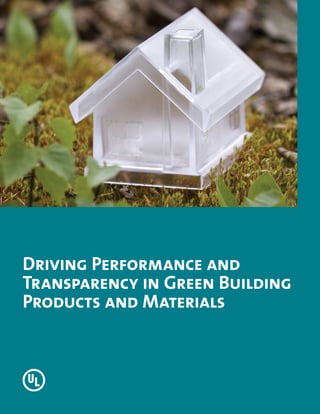 Driving Performance and
Transparency in Green Building
Products and Materials
 