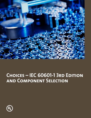 Choices – IEC 60601-1 3rd Edition
and Component Selection
 