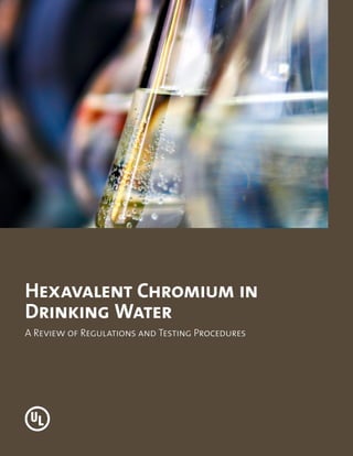 Hexavalent Chromium in
Drinking Water
A Review of Regulations and Testing Procedures
 