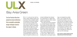 ulx
Bay Area Green
                                                  ron	nyren




                                 With its undulating roof cov-           mission buildings that embrace          ings are designed by outside
Ten San Francisco Bay Area       ered in native California plants, the   the environment in a region that,       firms—such as New York City–
projects by local architecture   new Renzo Piano–designed Califor-       despite its urbanity, retains a great   based Richard Meier’s San Jose
                                 nia Academy of Sciences building        deal of natural beauty.                 City Hall and Los Angeles–based
firms exemplify sustainable      in San Francisco’s Golden Gate             The early-20th-century practition-   Morphosis’s San Francisco Federal
                                 Park may be the Bay Area’s most         ers of what historian Lewis Mum-        Building—ten notable examples
design strategies tuned to       recent poster child for sustainable     ford dubbed the Bay Region style        completed in the past three years
the region’s climate.            design. But the region has a long       celebrated indoor/outdoor living;       are designed by architects who
                                 track record of environmentally         Berkeley architect Bernard May-         live and work in the region and
                                 responsible architecture, bolstered     beck’s idea of the perfect home         know intimately the climate, the
                                 by year-round mild temperatures         was a landscaped hillside with          light, and the landscape.
                                 and the population’s passion for        “a few rooms scattered around
                                 conserving natural resources. Per-      in case it rains.” While some of        Ron nyRen is a freelance architecture and urban
                                 haps it is easier for clients to com-   the Bay Area’s recent green build-      design writer based in the San Francisco Bay Area.
 