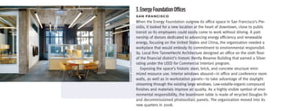 3. Energy Foundation Offices
                           San	FranciSco
                           When the Energy Foundation outgrew its office space in San Francisco’s Pre-
                           sidio, it looked for a new location at the heart of downtown, close to public
                           transit so its employees could easily come to work without driving. A part-
                           nership of donors dedicated to advancing energy efficiency and renewable
                           energy, focusing on the United States and China, the organization needed a
                           workplace that would embody its commitment to environmental responsibil-
                           ity. Local firm TannerHecht Architecture designed an office on the sixth floor




©César rubio PhotograPhy
                           of the financial district’s historic Bently Reserve Building that earned a Silver
                           rating under the LEED for Commercial Interiors program.
                              Exposing the space’s historic steel, brick, and concrete structure mini-
                           mized resource use. Interior windows abound—in office and conference room
                           walls, as well as in workstation panels—to take advantage of the daylight
                           streaming through the existing large windows. Low-volatile-organic-compound
                           finishes and materials improve air quality. As a highly visible symbol of envi-
                           ronmental responsibility, the boardroom table is made of recycled Douglas fir
                           and decommissioned photovoltaic panels. The organization moved into its
                           new quarters in 2008.
 
