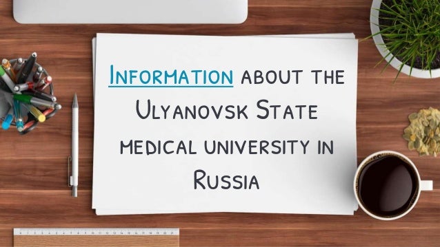 Information about the
Ulyanovsk State
medical university in
Russia
 