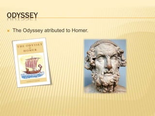 ODYSSEY 
 The Odyssey atributed to Homer. 
 