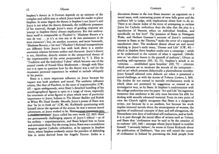 12 Ulysses
Stephen's theory in A Portrait depends on an estimate of the
complex and subtle way in which Joyce leads the reader to place
Stephen. In some degree the theory is Stephen's not Joyce's and
Joyce is not what the theory demands, the indifferent presenter
of his material, though Joyce's ways of guiding response are
(except in Stephen Hero) always implicatory. But this ambiva-
lence itself is comparable to Flaubert's: 'Madame Bovary n'a
rien de vrai . . . je n'y ai rien mis ni de mes sentiments ni de
mon existence'; but, on another occasion, and more famously,
'Madame Bovary, c'est moi'.8 Flaubert's fictional transpositions
are different from Joyce's but with both there is a similar
uncertain relation between author and character. Joyce's theory
is not, therefore, directly similar to the unequivocal theory of
the impersonality of the artist propounded by T . S. Eliot in
'Tradition and the Individual Talent' which became one of the
central creeds of Pound-Eliot Modernism - though with Eliot
too it is open to question how far the theory was a veil for the
traumatic personal experience he wished to include obliquely
in his poetry.
Ibsen is a more important influence on Joyce because his
impact was both aesthetic and moral. The aesthetic influence
relates, like that of Flaubert, to the issue of impersonality (CW,
65) - again ambiguously, since Ibsen's detached handling of his
autobiographical figures is open to a range of views, especially
his treatment of artist figures in plays which were of particular
importance to Joyce, Solness in The Master Builder and Rubek
in When We Dead Awake. Morally Joyce's praise of Ibsen was
that 'he let in fresh air' (CW, 46). Ruthlessly questioning with
himself about the egotism of the stance, he was a serious moral
adventurer, as Joyce wished to be. * E * * r « i a g a j | ^ u r s j © ^ ^ ,
forbithtellJ ^eni»3ry' Joyce called his own work (JJ, 265): there
are permanently challenging aspects of Joyce's ethical - as of
his stylistic - experimentation, and Ibsen helped him to focus
and articulate these. For the young Joyce, Ibsen was a scandalous
weapon against Catholic orthodoxy, as he appears in Stephen
Hero, where Stephen evidently enjoys the paradox of defending
him in terms derived from the Angelic Doctor. Exiles is a
Contexts 13
discussion drama in the true Ibsen manner: an argument on a
moral issue, with contrasting points of view fully given and the
audience left to judge, with implications about how to do so.
There is no clearer index of the error of attempting to reclaim
Joyce for Catholic orthodoxy than the idea that the play is a
repudiation of Ibsenite ethics on individual freedom, and
specifically on free love*. The presence of Ibsen in Finnegans
Wake, and Herbert Gorman's account of Joyce's continued
interest in Ibsen in the Thirties,1 0 make the error of a supposed
repudiation clear. The moderate demur about art and moral
teaching in Joyce's early essay, 'Drama and Life' (CW, 43) -
which in Stephen Hero Stephen exalts into a campaign - needs
to be understood in the context of what it opposed: Othello
seen as 'an object lesson in the passioh of jealousy', Ghosts as
teaching self-repression (SH, 32, 51). Stephen's attack is on
'criticism . . . established upon homilies' (SH, 75) - criticism
which perverts art to inculcate the morals of the interpreter -
and on art which presents didactically a platitudinous morality.
Joyce himself admired even didactic art when it presented a
moral challenge, as with the stories of Tolstoy (Letters, I, 364).
His doubts do not extend to morally revolutionary work in
which ideas are presented by suggestion or treated in an
investigative way, as by Ibsen. In Stephen's confrontation with
the college authorities over his paper 'Art and Life' his ingenious
insistence that aesthetics is the only issue becomes his alibi for
dealing with morally advanced material. From its own point of
view the Church rightly recognises that Ibsen is a dangerous
writer, not because he is an aesthete, but because his work
implies immoral morals about the emancipation of women, the
egotism of traditional concepts of duty and self-abnegation, the
Nietzschean new duty of individual self-realisation, and so forth.
It is in part through the moral effect of writers such as Tolstoy
and Ibsen that 'civilization may be said to be the creation of
its outlaws' (SH, 160) - amongst whom Joyce hoped to number
himself. ' I seriously believe', he wrote to Grant Richards about
the publication of Dubliners, 'that you will retard the course
of civilisation in Ireland by preventing the Irish people from
 