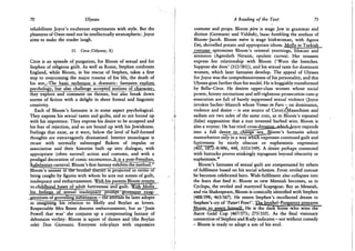 70 Ulysses
rehabilitate Joyce's exuberant experiments with style. But the
pleasures of Oxen need not be intellectually stratospheric: Joyce
aims to make the reader laugh.
15. Circe (Odyssey, X)
Circe is an episode of purgation, for Bloom of sexual and for
Stephen of religious guilt. As well as Rome, Stephen confronts
England, while Bloom, in his rescue of Stephen, takes a first
step to overcoming the major trauma of his life, the death of
his son./TjheJaasic technique is jdramatic: f a n t a s i ^
psychology, but also dhallenge accepte^nj}tionsj^hara,Qt:eTj,
they explore and comment on themes, but also break down
norms of fiction with a delight in sheer formal and linguistic
creativity.
Each of Bloom's fantasies is in some aspect psychological.
They express his sexual tastes and guilts, and so are bound up
with his impotence. They express his desire to be accepted and
his fear of rejection, and so are bound up with his Jewishness.
Feelings that exist, as it were, below the level of half-formed
thoughts are extravagantly dramatised. Interior monologue is
recast with normally submerged flickers of impulse or
association and their histories built up into dialogue, with
appropriate (often surreal) action and costume, and with a
prodigal decoration of comic excrescence J^Js a post-Freudian,
Rabelaisian carnival. Bloom's first fantasy exhibits the method.1 7
Bloom's MieaseTnTh^bTO^ o f
being caught by figures with whom he acts out scenes of guilt,
inadequacy and embarrassment. Withhis parents Bloom revgrts_
to-chj|djhj^^ furtiveness and guiltfWx^i Molly,
his feelings of sexual inaHequacT^^ exag-
^gerations of grovelling submission - the attitude he later adopts
in imagining Tils relation to Molly and Boylan as lovers.
Respectable Mrs Breen denotes embarrassment, but as 'Josie
Powell that was' she conjures up a compensating fantasy of
debonaire virility: Bloom is squire of dames and (the Boylan
role) Don Giovanni. Everyone role-plays with expressive
A Reading of the Text 71
costume and props. Bloom pere is stage Jew in grammar and
diction (Germanic and Yiddish), Isaac fumbling the sonface of
Bloom-Jacob. Bloom mere is stage Irishwoman, with Agnus
Dei, shrivelled potato and appropriate idiom. Molly in Turkish
-cosjtume>epitomises Bloom's oriental yearnings, Ithacan and
sensuous (Agendath Netaim, opulent curves). Her trousers
express her relationship with Bloom ('Wore the breeches.
Suppose she does' (312/381)), and his sexual taste for dominant
women, which later fantasies develop. The appeal of Ulysses
for Joyce was the comprehensiveness of his personality, and this
Ulysses goes further than his model. He is hoggishly transformed
by Bella—Circe. He desires upper-class women whose social
power, horsey recreations and self-righteous prosecutioh-cum-p
ersecution are full of barely suppressed sexual violence (Joyce
invokes Sacher-Masoch whose Venus in Furs - on dominance,
violence and desire - is one source of Circe) .^Masochism and
sadism are two sides of the same coin, as in Bloom's repeated
(false) supposition that a nun invented barbed wire. Bloom is
also a voyeur. He has tried cross-dres^jyagyjadbichjoyce expands
into a full desire to change sex. Bloom's fantasies admit
masturbation only in a way which expresses continued guilt and
furtiveness by nicely obscure or euphemistic expression
(405, 1872-8/496; 448, 3353/549). A desire perhaps connected
with buttocks proves stinkingly repugnant beyond obscurity or
euphemism.1 8
Bloom's fantasies of sexual guilt are compensated by others
of fulfilment based on his social schemes. From reviled outcast
he becomes celebrated hero. Wish-fulfilment also collapses into
the fears that feed it: Bloom as new Messiah becomes, as in
Cyclops, the reviled and martyred Scapegoat. But as Messiah,
and via Shakespeare, Bloom is comically identified with Stephen
(488/598; 463/567). He enters Stephen's recollected dream to
Stephen's cry of 'PaterI Free!'. The.brothel-Purgatory prepares
Bloom to asserjinhimself. He is the dark horse who wins the
Ascot Gold Cup (467/573 ; 275/335). As the final visionary
connection of Stephen and Rudy indicates — not without comedy
- Bloom is ready to adopt a son of his soul.
 