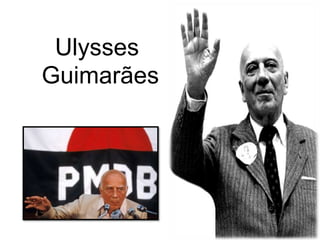 Ulysses
Guimarães

 