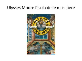 Ulysses Moore l’isola delle maschere
 
