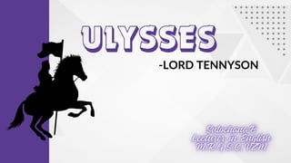 -LORD TENNYSON
ULYSSES
 