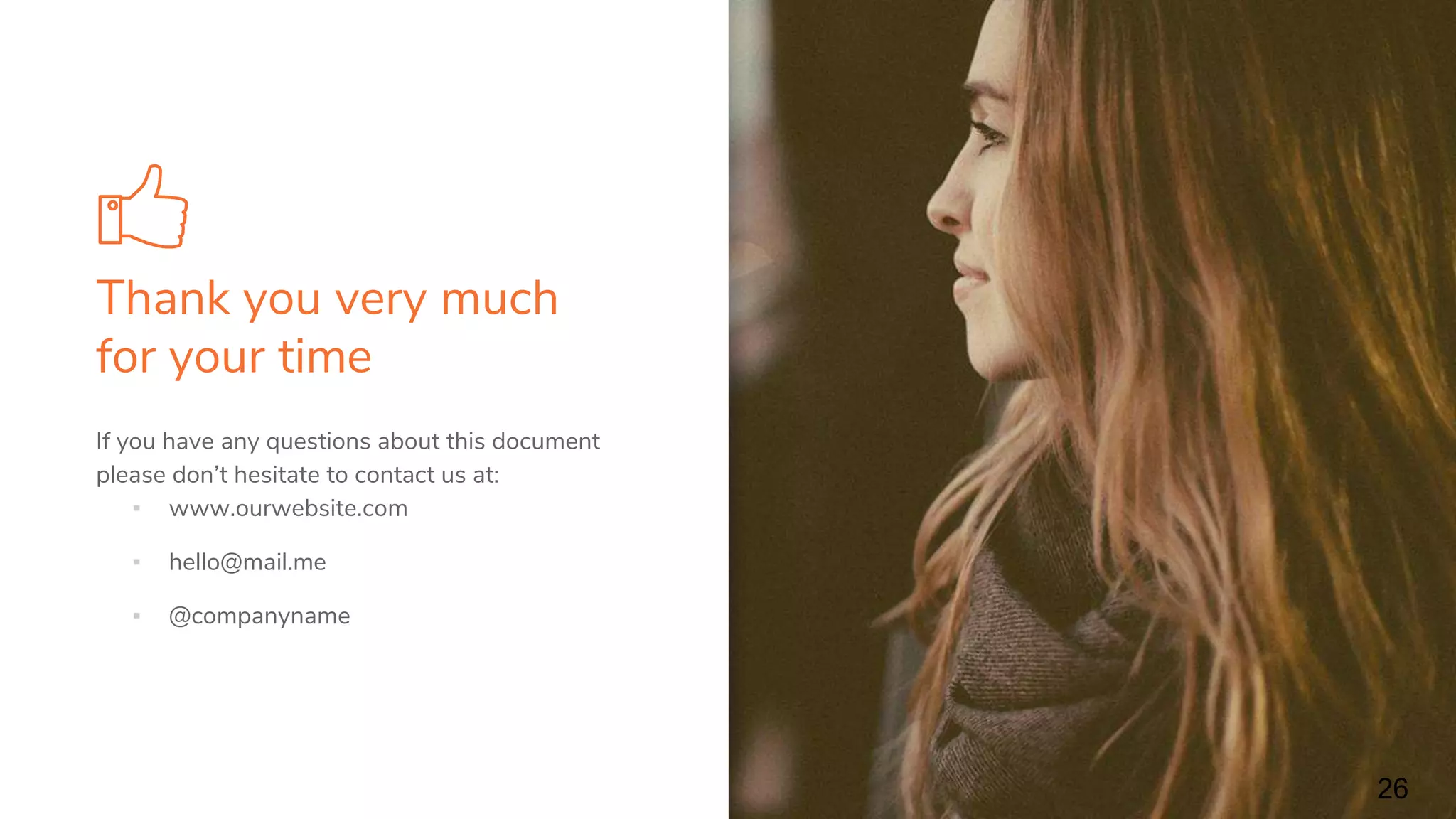 Thank you very much
for your time
26
If you have any questions about this document
please don’t hesitate to contact us at:
▪ www.ourwebsite.com
▪ hello@mail.me
▪ @companyname
 