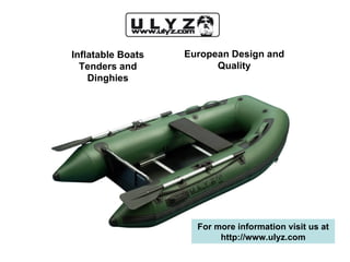 Inflatable Boats Tenders and Dinghies For more information visit us at http://www.ulyz.com European Design and Quality 