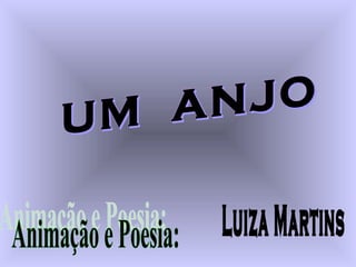 UM  ANJO Animação e Poesia: Luiza Martins 