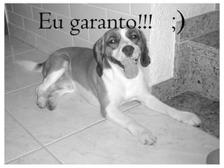 Eu garanto!!! ;)
 