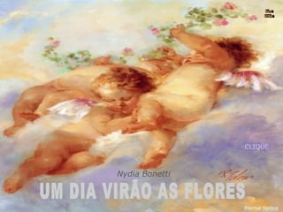 Eternal Spring Nydia Bonetti Nura Slides UM DIA VIRÃO AS FLORES CLIQUE 