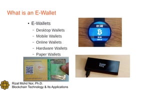 Rizal Mohd Nor, Ph.D.
Blockchain Technology & Its Applications
What is an E-Wallet
 