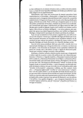 120 UM MAPA DA IDEOLOGIA
ja. Dai a definic;:ao de urn estatuto civil para 0 clero, 0 cantiseo dos bens eclesias-
ticos e a cria~ao de novos Aparelhos Ideol6gicos de Estado para substituir 0 apa-
relho religioso em seu papel dominante.
Naturalmente, essas coisas naD aconteceram de maneira automatica: basta
testemunharmos a Concordata, a Restaurac;:ao e a langa luta de classes entre a
aristocracia rural e a burguesia industrial durante todD 0 seculo XIX, em prol do
estabeledmento da hegemonia burguesa em fun~6es antes desempenhadas pela
Igreja, sobretudo nas escolas. Pode-se dizer que a burguesia apoiou-se no novo
AlE politico, parlamentar-democratico, instalarlo nos primeiros anos da Revolu-
c;:ao e reinstaurarlo ap6s longas e violentas lutas, por alguns meses em 1848 e por
decadas ap6s a queda do Segundo Imperio, para conrluzir seu combate contra a
Igreja e dela arrancar as func;:6es ideologicas - em outras palavras, para asse-
gurar nao apenas sua propria hegemonia politica, mas tambem sua hegemonia
ideol6gica, indispensavel areprodu~ao das rela~6es capitalistas de produ~ao.
Epor isso que acreditamos ser lkito propor a seguinte tese, com todos os ris-
cos que ela comporta. Cremos que 0 Aparelho Ideol6gico de Estado que se ins-
talou na posi'fao dominante nas forma'foes sociais capitalistas maduras, em de-
correncia de uma violenta luta politica e ideologica de classes contra 0 antigo
Aparelho Ideol6gico de Estado dominante, foi 0 Aparelho ldeologico escolar.
Essa tese talvez pare~a paradoxal, dado que, para todo 0 mundo, isto e, na
representa~ao ideologica que a burguesia tentou dar a si mesma e as classes que
ela explora, 0 AlE dominante nas forma'foes sociais capitalistas realmente nao
parece ser a escola, mas 0 AlE politico, ou seja, 0 regime de democracia parla-
mentar que combina 0 sufragio universal e a luta partidaria.
Entretanto, a hist6ria, inclusive a hist6ria recente, mostra que a burguesia foi
e ainda e capaz de se ajustar a outros AlEs politicos que nao a democracia par-
lamentar: 0 Primeiro e 0 Segundo Imperios, a Monarquia Constitucional (Luis
XVIII e Carlos X), a Monarquia Parlamentar (Luis Filipe) e a Democracia Presi-
dencial (de Gaulle), para mendonar apenas a Fran~a. Na Inglaterra, isso fica ain-
da mais claro. Ali, a Revolu~ao foi particularmente "exitosa" do ponto de vista
burgues, ja que, ao contrario da Fran~a - onde a burguesia, em parte pela estu-
pidez da pequena nobreza, teve que concordar em ser conduzida ao poder pelas
"jornadas revolucionarias", camponesas e plebeias, que lhes custaram muito
caro -, a burguesia inglesa soube "conciliar-se" com a aristocracia e "comparti-
Ihar" com ela 0 poder estatal e 0 uso do Aparelho de Estado durante muito tem-
po (paz entre todos os homens de boa vontade nas classes dominantes!). Na Ale-
manha as coisas sao ainda mais impressionantes, pois foi sob urn AlE politico -
protegido pelos junkers imperiais (cuja epitome foi Bismarck), com seu exercito
e sua policia, e seus quadros dirigentes - que a burguesia imperialista fez seu
arrasador ingresso na historia, antes de "atravessar" a Republica de Weimar e se
entregar ao nazismo.
 