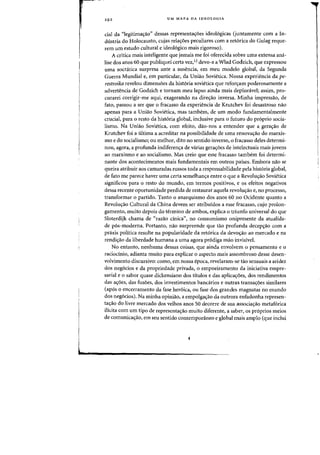 292 UM MAPA DA IDEOLOGIA
cial da "legitimac;:ao" dessas representac;:6es ideo16gicas (juntamente com a In-
dustria do Holocausto, cujas relac;:6es peculiares com a ret6rica do Gulag reque-
rem urn estudo cultural e ideol6gico mais rigoroso).
A critica mais inteligente que jamais me foi oferecida sabre uma extensa aml-
lise dos anos 60 que publiquei certa vez,12 devo-a a Wlad Godzich, que expressou
uma socnitica surpresa ante a ausencia, em meu modelo global, da Segunda
Guerra Mundial e, em particular, da Uniao Sovit~tica. Nossa experiencia da pe-
restroika revelou dimensoes da hist6ria sovietica que refon;:am poderosamente a
advertencia de Godzich e tornarn meu lapso ainda mais deploravelj assim, pro-
curarei corrigir-me aqui, exagerando na direc;:ao inversa. Minha impressao, de
fato, passou a ser que 0 fracasso da experiencia de Krutchev foi desastroso nao
apenas para a Uniao Sovietica, mas tambem, de urn modo fundamentalmente
crucial, para 0 resto da hist6ria global, inclusive para 0 futuro do pr6prio socia-
lismo. Na Uniao Sovietica, com efeito, dao-nos a entender que a gera<;:ao de
Krutchev foi a ultima a acreditar na possibilidade de uma renova<;:ao do marxis-
rna e do socialismo; au melhor, dito no sentido inverso, 0 fracasso deles determi-
nou, agora. a profunda indiferen<;:a de varias gera<;:6es de intelectuais mais jovens
ao marxismo e ao socialismo. Mas creio que esse fracasso tambem foi determi-
nante dos acontecimentos mais fundamentais em outros paises. Embora nao se
queira atribuir aos camaradas russos toda a responsabilidade pela hist6ria global,
de fato me parece haver uma certa semelhan<;:a entre 0 que a Revolu<;:ao Sovietica
significou para 0 resto do mundo, em termos positivos, e os efeitos negativos
dessa recente oportunidade perdida de restaurar aquela revolu<;:ao e, no processo,
transformar 0 partido. Tanto 0 anarquismo dos anos 60 no Ocidente quanta a
Revolu<;:ao Cultural da China devem ser atribuidos a esse fracasse, cujo prolon-
gamento. muito depois do terminG de ambos, explica 0 triunfo universal do que
Sloterdijk chama de «razao dnica", no consumismo onipresente da atualida-
de p6s-moderna. Portanto, nao surpreende que tao profunda deceps:ao com a
praxis politica resulte na popularidade da retorica da devo'fao ao mercado e na
rendi~ao da liberdade humana a uma agora pr6diga mao invisivel.
No entanto, nenhuma dessas coisas, que ainda envolvem 0 pensamento e 0
raciocinio, adianta muite para explicar 0 aspecto mais assombroso desse desen-
volvimento discursivo: como, em nossa epoca, revelaram-se tao sensuais a aridez
dos neg6cios e da propriedade privada, 0 empoeiramento da iniciativa empre-
sarial e 0 sabor quase dickensiano dos titulos e das aplica<;:oes, dos rendimentos
das a<;:6es, das fus6es, dos investimentos bancarios e outras transa<;:6es similares
(apcs 0 encerramento da fase her6ica, ou fase dos grandes magnatas no mundo
dos neg6cios). Na minha opiniao, a empolga~ao da outrora enfadonha represen-
ta<;:ao do livre mercado dos velhos anos 50 decorre de sua associa<;:ao metaf6rica
ilicita com urn tipo de representa<;:ao muito diferente, a saber, os pr6prios meios
de comunica<;:ao, em seu sentido contemporaneo e global mais amplo (que inclui
 