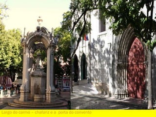 Largo do carmo – chafariz e a  porta do convento 
