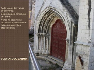 Porta lateral das ruínas do convento. Destruído pelo terramoto de  1755 Nunca foi totalmente reconstruído,actualmente existem escavações arqueológicas 26-07-2009 