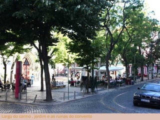Largo do carmo , jardim e as ruinas do convento 