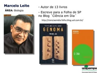 ÁREA:  Biologia - Escreve para a Folha de SP  no Blog ´Ciência em Dia´ http://cienciaemdia.folha.blog.uol.com.br/ - Autor de 13 livros 