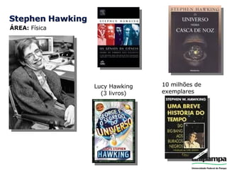 ÁREA:  Física 10 milhões de exemplares Lucy Hawking (3 livros) 
