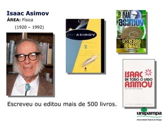 ÁREA:  Física Escreveu ou editou mais de 500 livros. (1920 – 1992) 