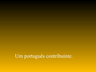 Um português contribuinte. 