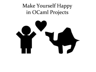 Make Yourself Happy  in OCaml Projects  