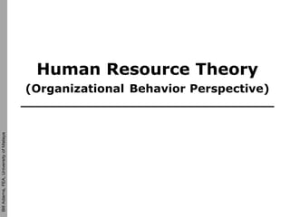 Human Resource Theory
                                        (Organizational Behavior Perspective)
Bill Adams, FEA, University of Malaya
 