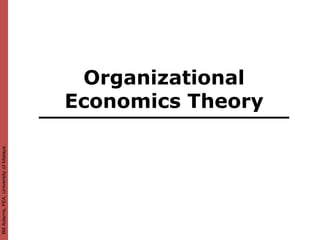 Bill Adams, FEA, University of Malaya




                                         Organizational
                                        Economics Theory
 