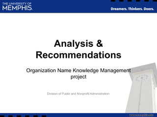 Analysis & Recommendations Organization Name Knowledge Management project Division of Public and Nonprofit Administration  