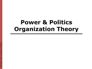 Bill Adams, FEA, University of Malaya




                                          Power & Politics
                                        Organization Theory
 