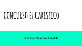 CONCURSOEUCARISTICO
Martina Figueroa Fagalde
 