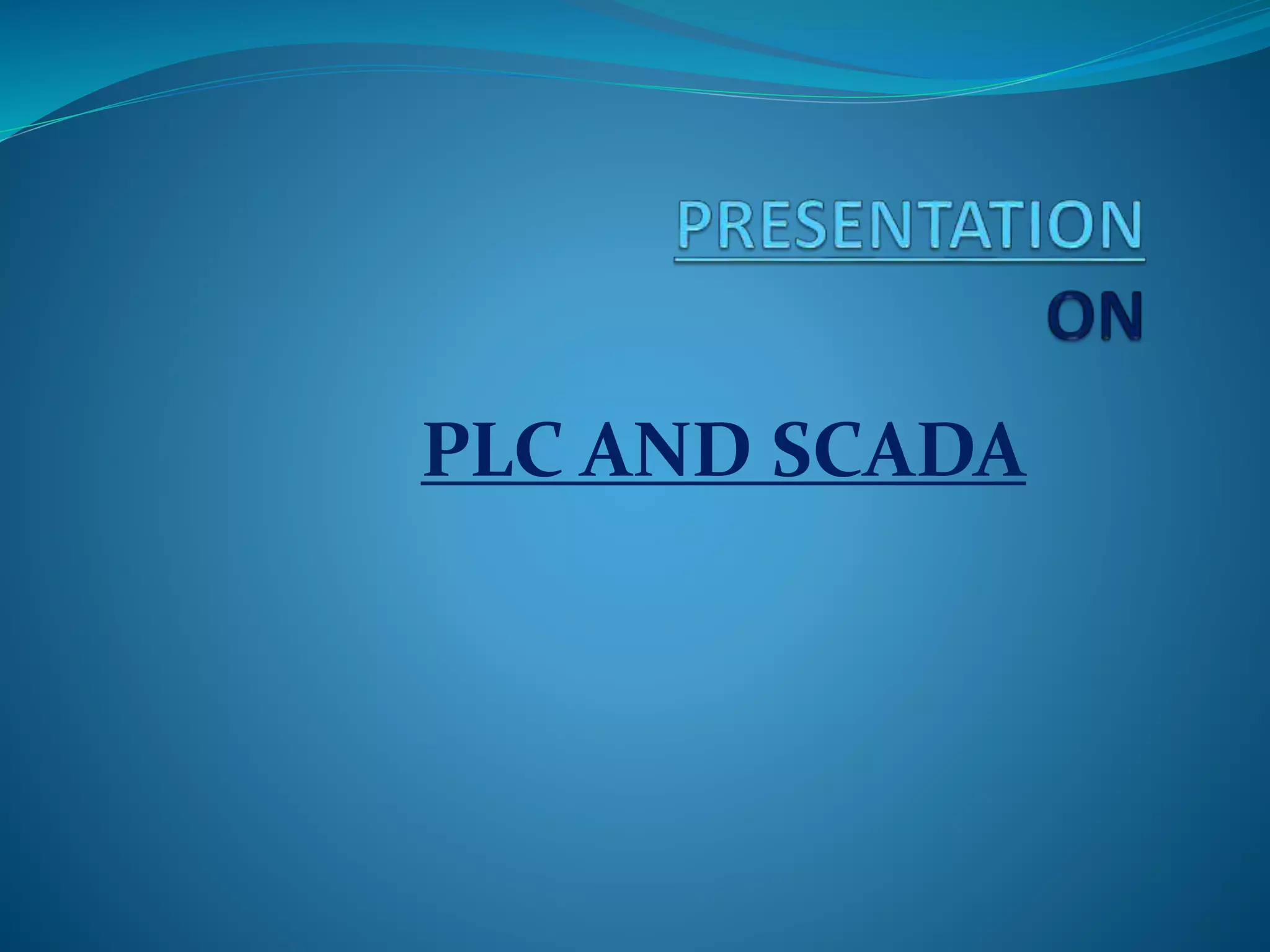 PRESENTATION ON PLC AND SCADA | PPTX