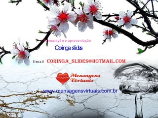 [email_address] Formatação e apresentação Coringa  slides E-mail www.mensagensvirtuais.com.br 