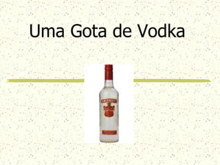 Uma Gota de Vodka 