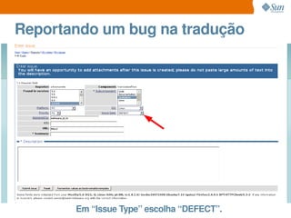Reportando um bug na tradução




       Em “Issue Type” escolha “DEFECT”.