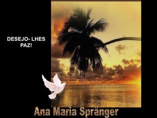 DESEJO- LHES
    PAZ!
 