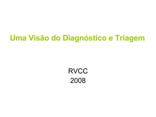 Uma Visão do Diagnóstico e Triagem RVCC 2008 