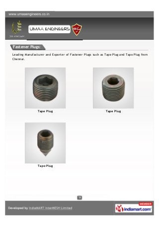 Fastener Plugs:
Leading Manufacturer and Exporter of Fastener Plugs such as Tape Plug and Tapo Plug from
Chennai.
Tape Plu...