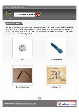 Industrial Bolts:
We are counted among the coveted organization dealing in a wide range of Industrial Bolts.
This bolts fi...