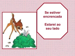 Se estiver encrencada Estarei ao seu lado 