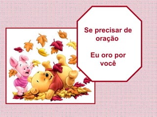 Se precisar de oração  Eu oro por você 