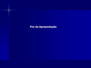Fim da Apresentação
 