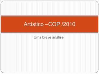 Uma breve análise Artístico –COP /2010 